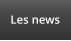 Les news