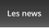 Les news